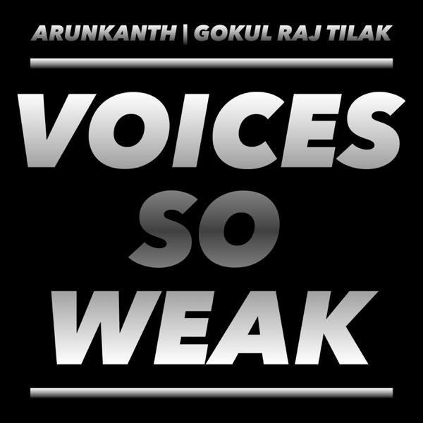 Voices So Weak - Arunkanth V Voices So Weak Song by Arunkanth V, Roshan Sebastian, Sukrutha Govindan, Gokul Raj Tilka